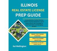 ILLINOIS REAL ESTATE LICENSE PREP GUIDE: Comprehensive Content Review, Modern Practice Questions, and In-Depth Illinois Law Coverage for Aspiring Brokers and Managing Brokers