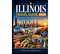 Illinois Travel Guide 2026: Explore Chicago, Route 66 & Beyond: Where to Stay, What to Do, Scenic Drives, Architecture, Food, Culture & Hidden Gems