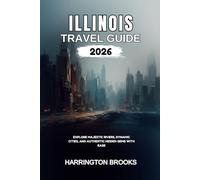 ILLINOIS TRAVEL GUIDE 2026: Explore Majestic Rivers Dynamic Cities and Authentic Hidden Gems With Ease (TRAVELING MADE EASY IN ENGLISH AND GERMAN)