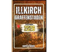 ILLKIRCH GRAFFENSTADEN REISEFÜHRER: Eine Erlebnisreise von berühmten Sehenswürdigkeiten und verborgenen Schätzen bis hin zu Kulturen, Küchen, Abenteuern und vielem mehr (Harper Q. Reisen)