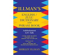 Illman's English / Zulu Dictionary and Phrase Book: Asikhulumeni - Let's Talk