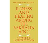 Illness and Healing among the Sakhalin Ainu: A Symbolic Interpretation
