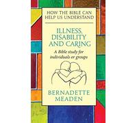 Illness, Disability and Caring: How the Bible can Help us Understand
