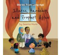 Illness, Hardship, and Prophet Ayyub: Stories from Long Ago