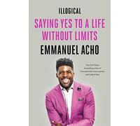 Illogical, 9781250836465: Saying Yes to a Life Without Limits