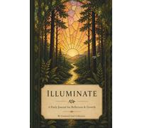 Illuminate: A Daily Journal for Reflection & Growth: Guided Prompts for Mindfulness, Gratitude, and Inner Peace