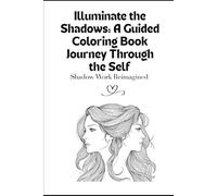 Illuminate the Shadows: A Guided Coloring Book Journey Through the Self