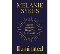 Illuminated : Autism & All the Things I’Ve Left Unsaid