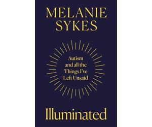 Illuminated : Autism & All the Things I’Ve Left Unsaid