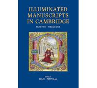 Illuminated Manuscripts in Cambridge, Part Two 2 Volume Set: Italy and the Iberian Peninsula (Illuminated Manuscripts and Incunabula in Cambridge)