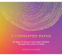 Illuminated Paths : 52 Ways To Access Your Inner Wisdom Through the Colors of Torah