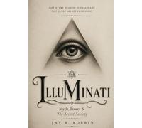 ILLUMINATI: "Myth, Power & The Secret Society"