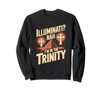 Illuminati Nah I Am In The Trinity Christian Faith Sweatshirt