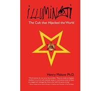 Illuminati: The Cult that Hijacked the World by Henry Makow Ph.D. (4-Nov-2008) Paperback