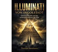 Illuminati von Ingolstadt: Geheime Rituale und das verborgene Wissen der Elite