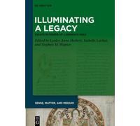 Illuminating a Legacy: Essays in Honor of Lawrence Nees: 10 (Sense, Matter, and Medium, 10)
