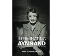 Illuminating Ayn Rand: Essays from New Ideal, Journal of the Ayn Rand Institute