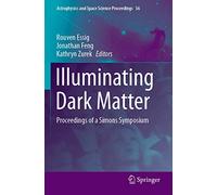 Illuminating Dark Matter: Proceedings of a Simons Symposium: 56 (Astrophysics and Space Science Proceedings, 56)