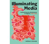 Illuminating Media : Transmitting the Renaissance in England, 1400-1550