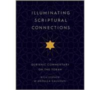 Illuminating Scriptural Connections : A Qur'anic Commentary on the Torah