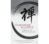 Illuminating Silence: Insights on the Path of Chinese Zen: Insights on the Path of Chinese Zen Meditation