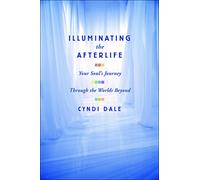 Illuminating the Afterlife: Your Soul's Journey Through the Worlds Beyond