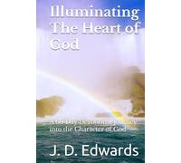 Illuminating The Heart of God: A 60-Day Devotional Journey into the Character of God (Illuminating God's Word)