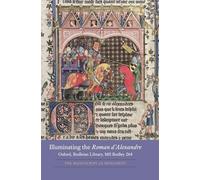 Illuminating the Roman D'Alexandre: Oxford, Bodleian Library, MS Bodley 264: The Manuscript as Monument