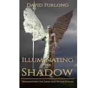 Illuminating the Shadow: Transmuting the Dark Side of the Psyche
