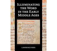 Illuminating the Word in the Early Middle Ages: 18 (Cambridge Studies in Palaeography and Codicology, Series Number 18)