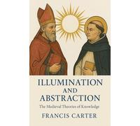 Illumination and Abstraction: The Medieval Theories of Knowledge