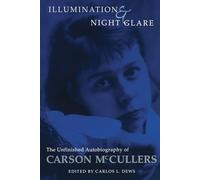 Illumination and Night Glare: The Unfinished Autobiography of Carson McCullers (Wisconsin Studies in Autobiography)