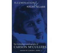 Illumination and Night Glare: The Unfinished Autobiography of Carson McCullers (Wisconsin Studies in Autobiography)