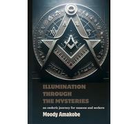 ILLUMINATION THROUGH THE MYSTERIES: An Esoteric Journey for Masons and Seekers