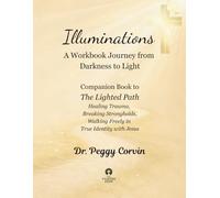 Illuminations: A Workbook Journey from Darkness to Light (The Lighted Path)