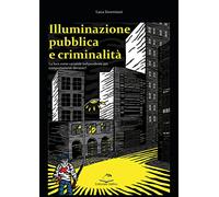Illuminazione pubblica e criminalit. La luce come variabile indipendente per comportanti devianti?
