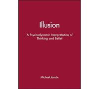 Illusion: A Psychodynamic Interpretation of Thinking and Belief