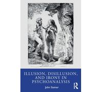 Illusion, Disillusion, and Irony in Psychoanalysis