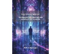 Illusion Magic: Techniques for Creating and Manipulating Illusions (PRIMORDIAL MAGIC: The Complete Path of Power)