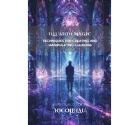 Illusion Magic: Techniques for Creating and Manipulating Illusions (PRIMORDIAL MAGIC: The Complete Path of Power)