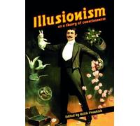 Illusionism: as a theory of consciousness (Journal of Consciousness Studies)