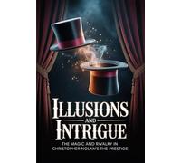 Illusions and Intrigue: The Magic and Rivalry in Christopher Nolan's The Prestige