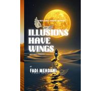 ILLUSIONS HAVE WINGS: A Journey Through Deception, Romance, and Awakening