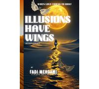 Illusions have wings: A Journey Through Deception, Romance, and Awakening