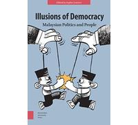 Illusions of Democracy: Malaysian Politics and People