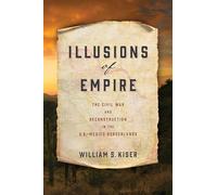 Illusions of Empire: The Civil War and Reconstruction in the U.S.-Mexico Borderlands (America in the Nineteenth Century)
