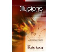 Illusions of Intimacy: Unmasking Patterns of Sexual Addiction and Bringing Deep Healing to Those Who Struggle