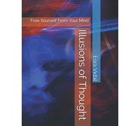 Illusions of Thought: Free Yourself From Your Mind