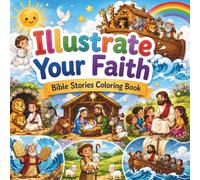Illustrate Your Faith: Bible Stories Coloring Book with 40 Easy Old and New Testament Scenes for Christian Kids Ages 5-9