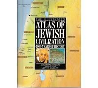 Illustrated Atlas of Jewish Civilization: 4000 Years of History